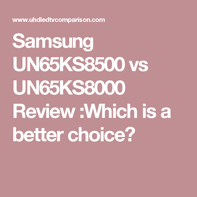 Samsung UN65KS8500 vs UN65KS8000 Review :Which is a better choice?