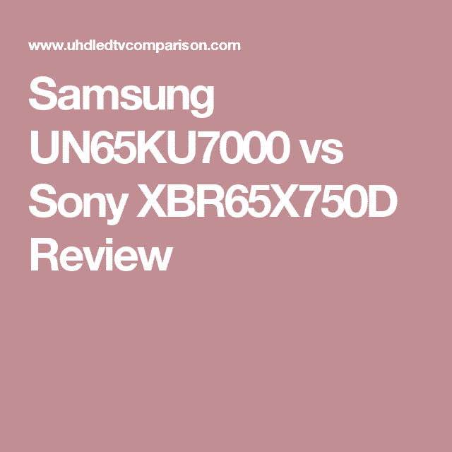 Samsung UN65KU7000 vs Sony XBR65X750D Review